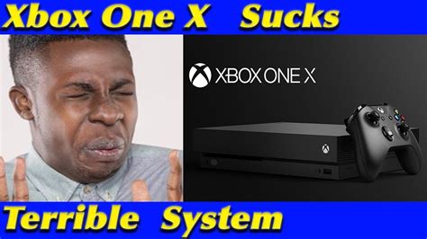Xbox One X Sucks Youtube