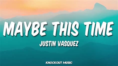 Maybe This Time Justin Vasquez Lyrics Youtube