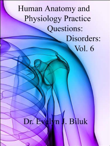 Human Anatomy And Physiology Practice Questions Disorders Vol By
