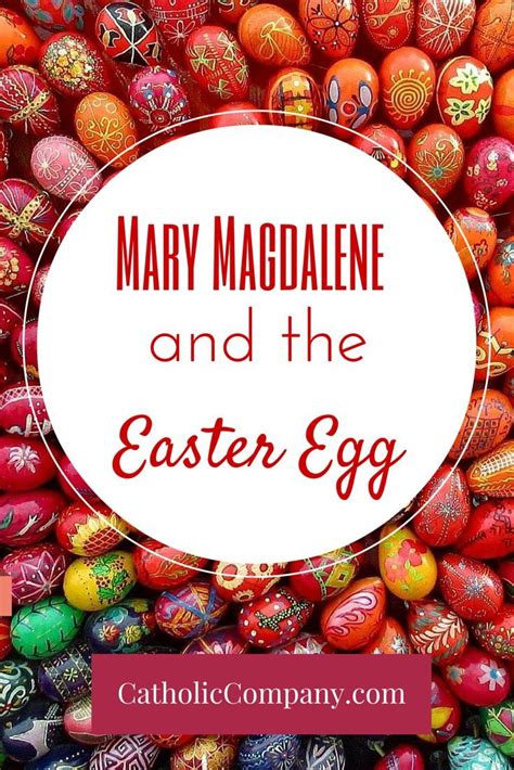 The Story Of Mary Magdalene And The First Easter Egg Catholic Easter