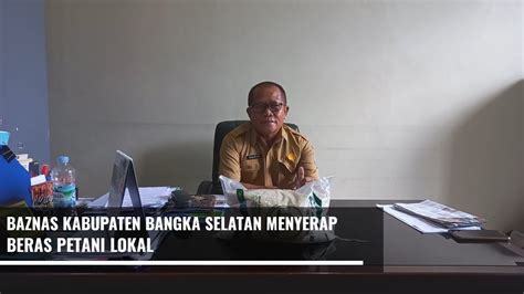 Baznas Kab Bangka Selatan Menyerap Beras Petani Lokal Youtube