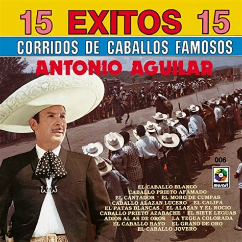 15 Exitos Corridos Antonio Aguilar De Antonio Aguilar No Amazon Music