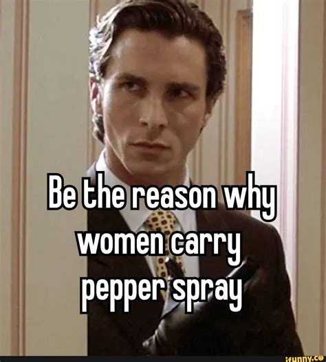 Be The Reason Why Women Carry Pepper Spray