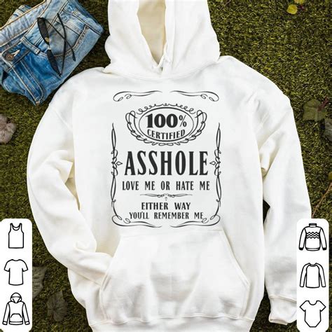Certified Asshole Love Me Or Hate Me Either Way Shirt