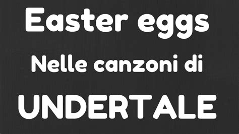 Easter egg (232) every head showing one or several easter eggs. EASTER EGGS nelle canzoni di UNDERTALE! - YouTube