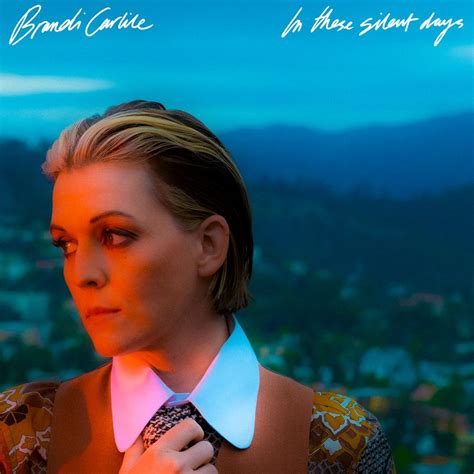 The Story Behind Every Track On Brandi Carliles New Album In These Silent Days