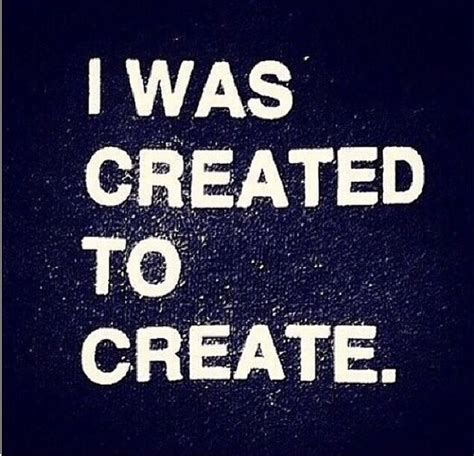 I Was Created To Create