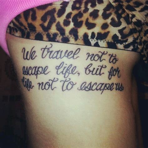 We Travel Not To Escape Life But For Life Not To Escape Us Rib