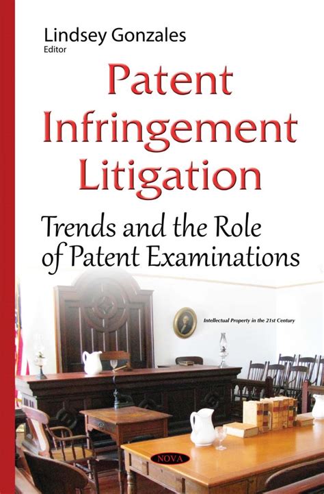 Patent Infringement Litigation Trends And The Role Of Patent Examinations Nova Science Publishers