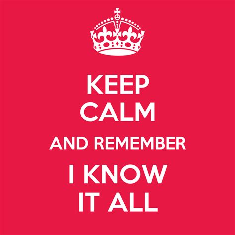 Keep Calm And Remember I Know It All Poster Yodeli Keep Calm O Matic