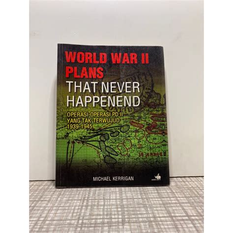Jual World War Ii Plans That Never Happened Operasi Operasi Pd Ii Yang