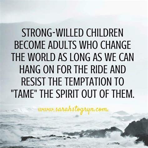 Strong Willed Children Become Adults Who Change The World