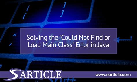 Solving The Could Not Find Or Load Main Class Error In Java SArticle