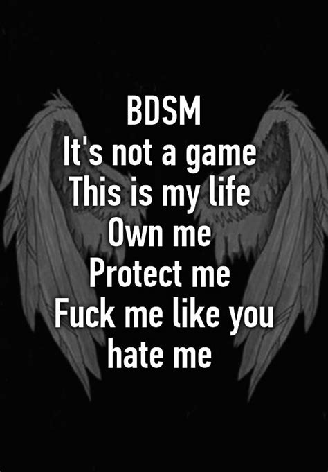 bdsm it s not a game this is my life own me protect me fuck me like you hate me