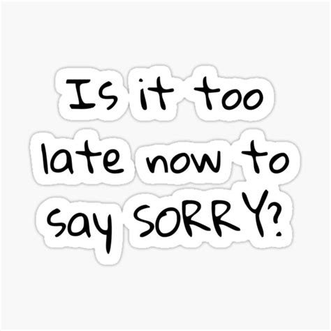 Is It Too Late Now To Say Sorry Sticker For Sale By Musicpopculture