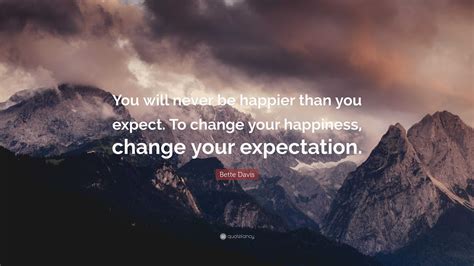 Bette Davis Quote “you Will Never Be Happier Than You Expect To