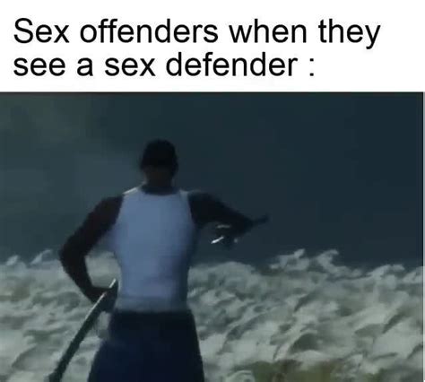Sex Offenders When They See A Sex Defender Ifunny