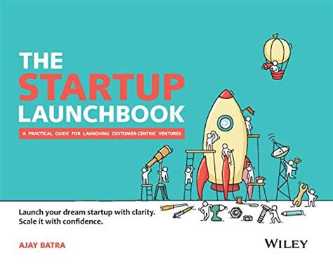 The Startup Launchbook A Practical Guide For Launching Customer