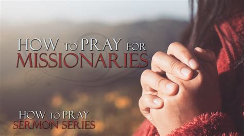 How To Pray For Missionaries 1 Thess 525 Youtube