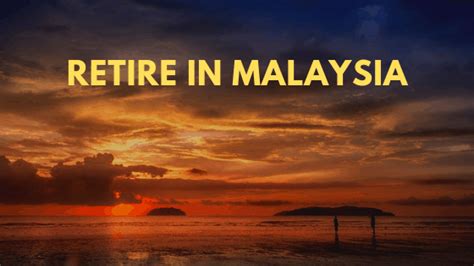 Retire In Malaysia Best Places To Retire Travel Malaysia Malaysia