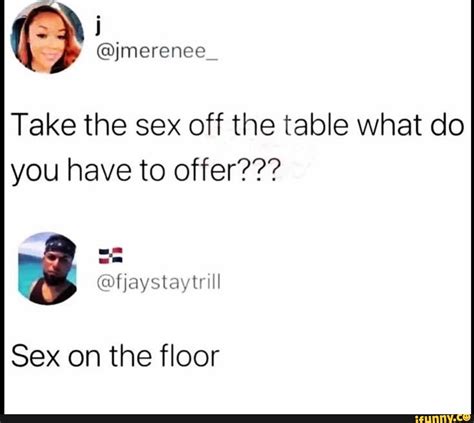 take the sex off the table what do you have to offer sex on the floor seo title
