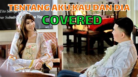 Kami saling pandang tanpa bicarasepertinya dia tahu apa duhatiku terteradan waktu saat itu sungguh mengerti akudan dia berlalu tanpa tau siapa aku. TENTANG AKU KAU DAN DIA - KANGEN BAND-VIOSHIE-COVERED LAGU ...