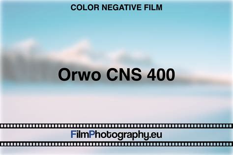 Orwo Cns 400 Guide For The Film