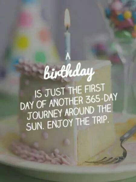 A Birthday Is Just The First Day Of Another 365 Day Journey Around The