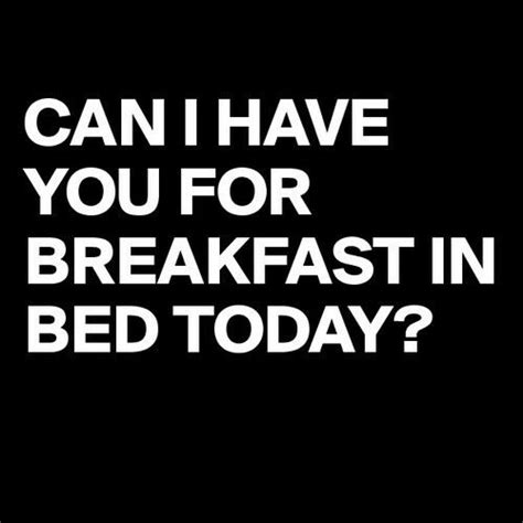 Can I Have You For Breakfast In Bed Today Funny Meme S ͜͡ Sarcasm Humor Hilarious Quotes