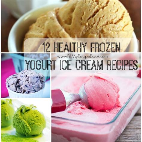 12 Healthy Frozen Yogurt Ice Cream Recipes Fill My Recipe Book