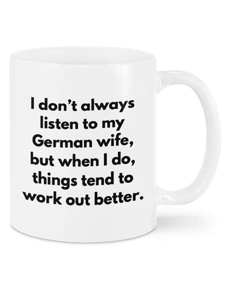 I Dont Always Listen To My German Wife