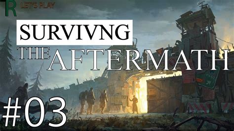 Lets Play Surviving The Aftermath Early Access Gameplay E03