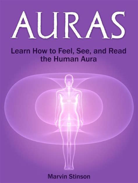 Auras Learn How To Feel See And Read The Human Aura By Marvin