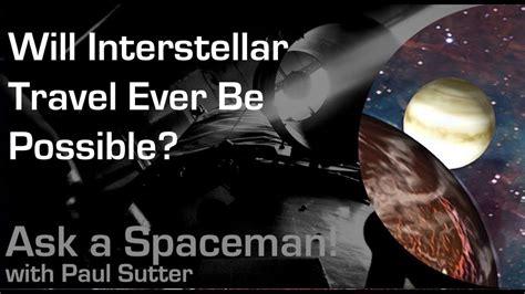 Will Interstellar Travel Ever Be Possible Ask A Spaceman