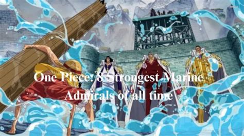 One Piece 8 Strongest Marine Admirals Of All Time