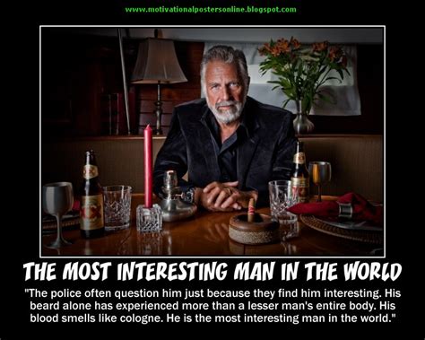 Motivational Posters The Most Interesting Man In The World