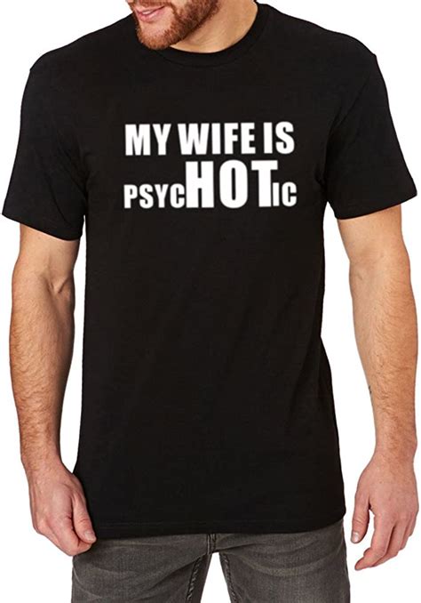 Mens My Wife Is Hot T Shirts Men Funny Psychotic Joke Tee