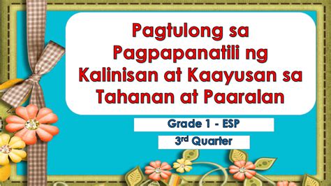 Esp 1 Pagtulong Sa Pagpapanatili Ng Kalinisan At Kaayusan Quizizz