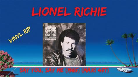Lionel Richie Say You Say Me 1985 Maxi 45t Youtube Music