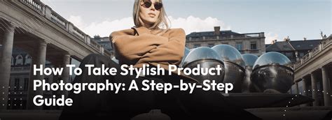How To Take Stylish Product Photography A Step By Step Guide