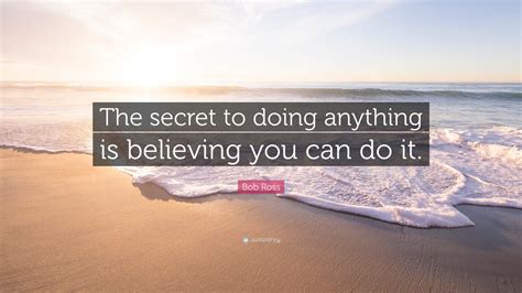 Bob Ross Quote The Secret To Doing Anything Is Believing You Can Do It