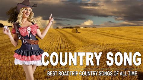 Music Of All Time Best Roadtrip Country Songs Country Music