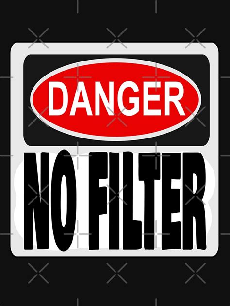 Danger No Filter Warning Sign Party T T Shirt By Ramiart Redbubble