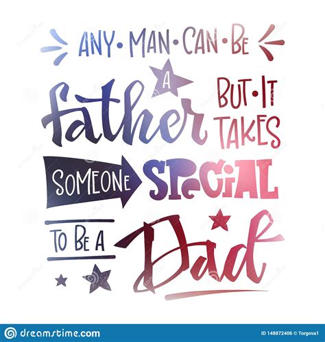 It is not flesh and blood, but heart which makes us 13. Any Man Can Be A Father But It Takes Someone Special To Be A Dad Quote. Fathers Day Phrase. Hand ...