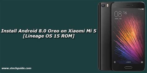 How To Install Android 80 Oreo On Xiaomi Mi 5 Lineage Os 15 Rom