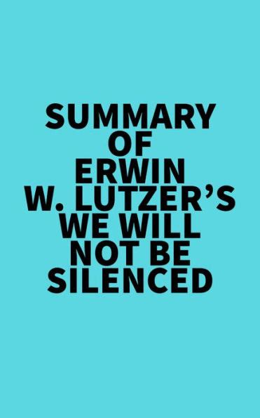 Summary Of Erwin W Lutzer S We Will Not Be Silenced By Everest Media Ebook Barnes And Noble®