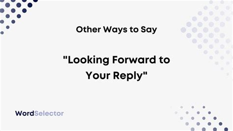 14 Other Ways To Say Looking Forward To Your Reply Wordselector