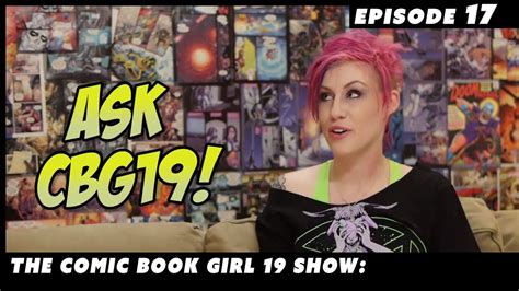 Ask Cbg19 Viewer Mail Episode 17 The Comic Book Girl 19 Show Youtube