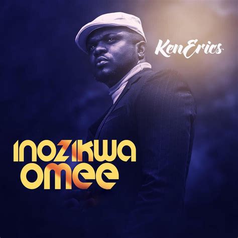 Inozikwa Omee Single By Ken Erics Spotify