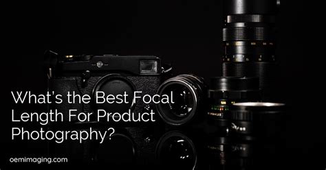 What's the Best Focal Length For Product Photography?